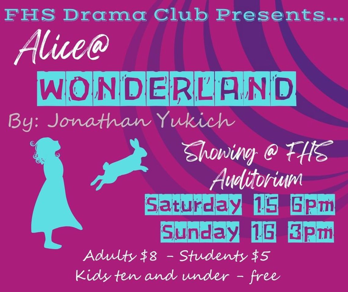 FHS Drama Club to Present “Alice@Wonderland” FHS Drama Club to Present “Alice@Wonderland”